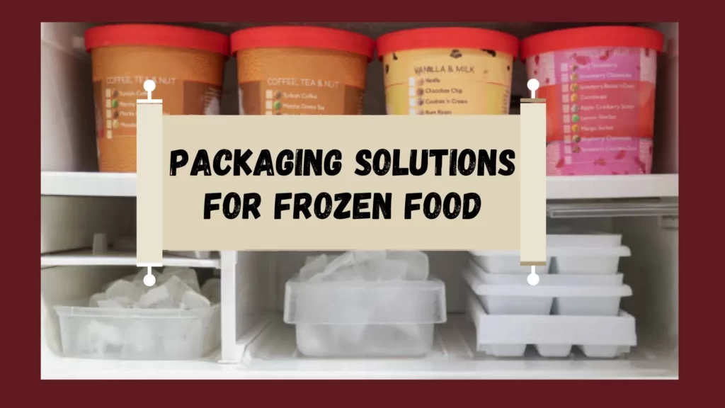 Packaging Solutions for Frozen Food Products