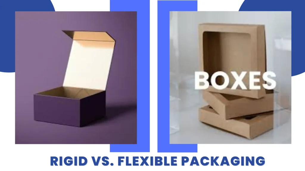 Rigid vs. Flexible Packaging,