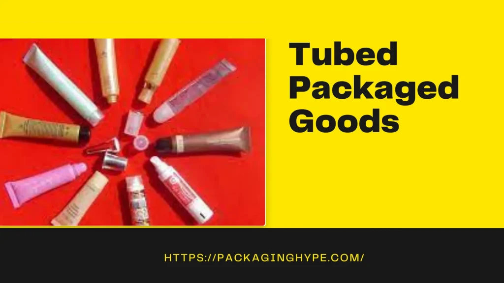 Tubed Packaged Goods