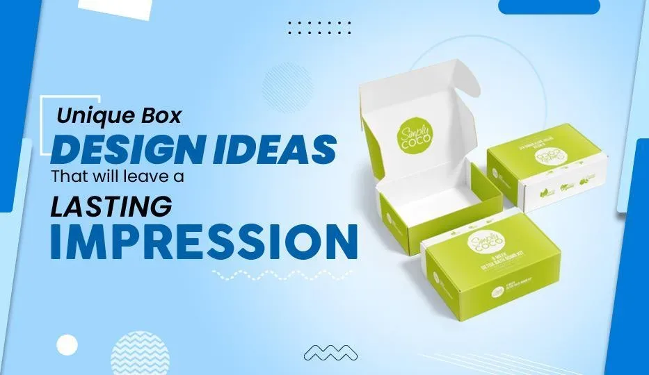 Box Design - Ideas That Will Leave a Lasting Impression